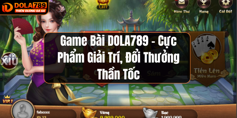 Game bài Dola789 thấn tốc