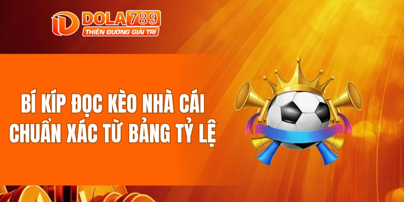 Bí kíp đọc kèo nhà cái chuẩn xác từ bảng tỷ lệ
