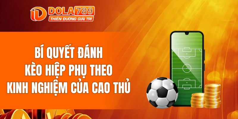 Bí quyết đánh kèo hiệp phụ theo kinh nghiệm của cao thủ