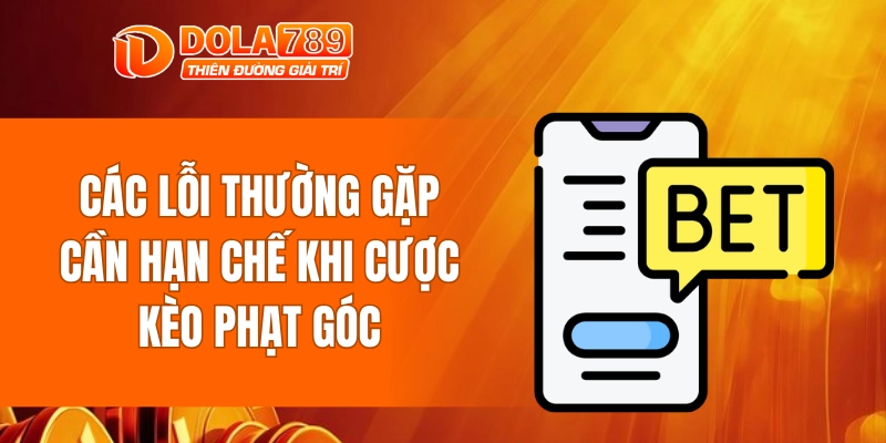 Các lỗi thường gặp cần hạn chế khi cược kèo phạt góc
