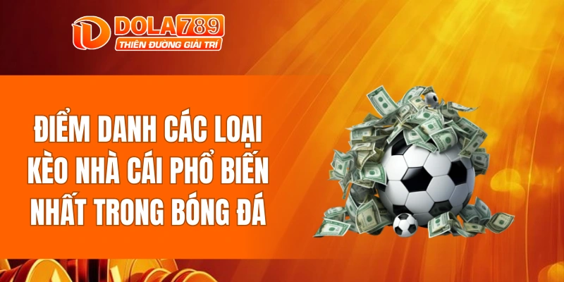 Điểm danh các loại kèo nhà cái phổ biến nhất trong bóng đá