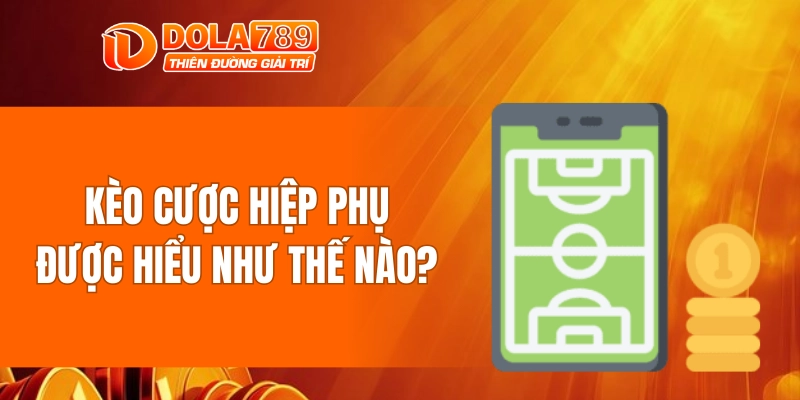 Kèo cược hiệp phụ được hiểu như thế nào?