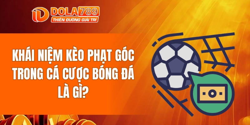 Khái niệm kèo phạt góc trong cá cược bóng đá là gì?