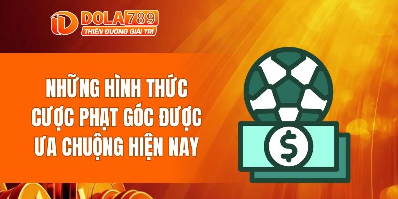 Những hình thức cược phạt góc được ưa chuộng hiện nay