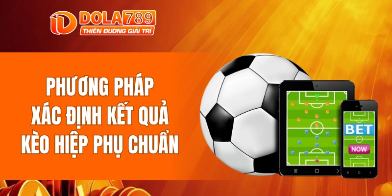 Phương pháp xác định kết quả kèo hiệp phụ chuẩn
