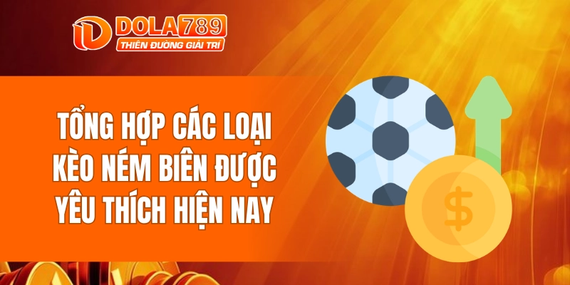 Tổng hợp các loại kèo ném biên được yêu thích hiện nay